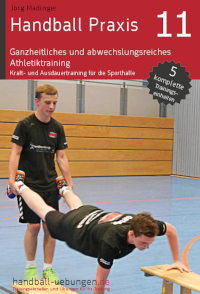 Handball Praxis 11 - Ganzheitliches und abwechslungsreiches Athletiktraining: Kraft- und Ausdauertraining für die Sporthalle